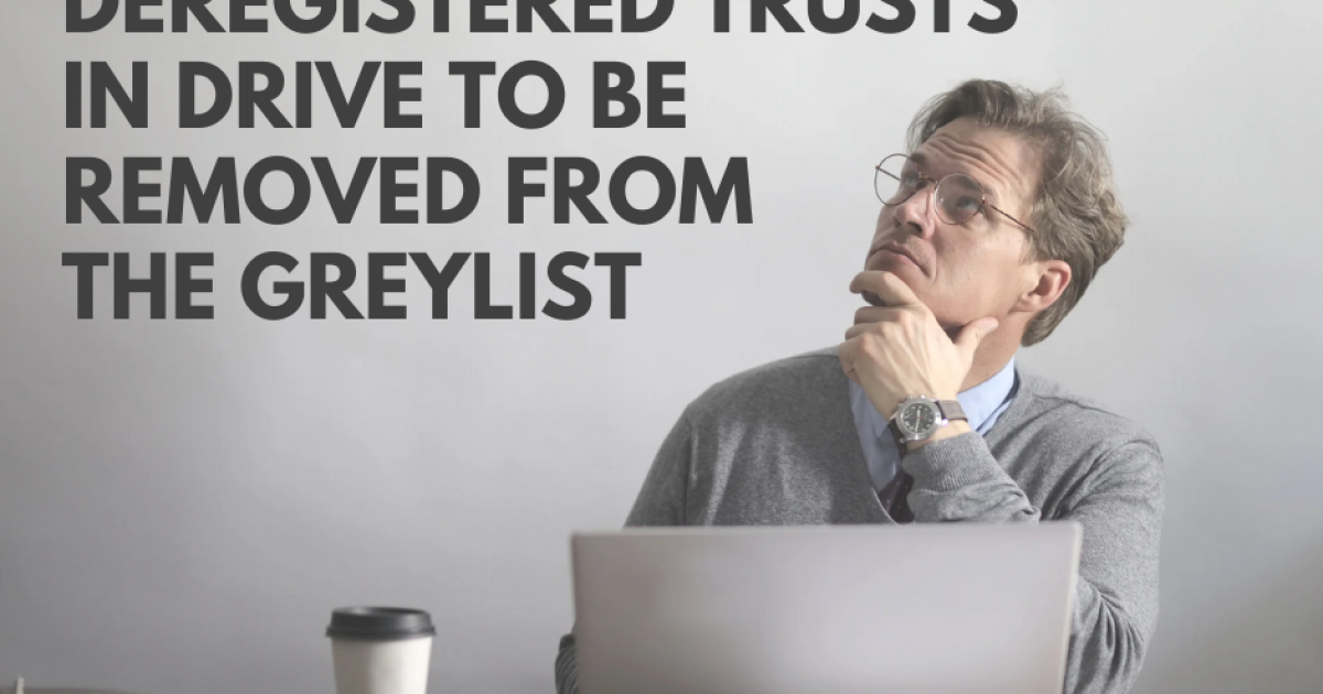 Role of ‘dormant’ and deregistered trusts in drive to be removed from greylist - 10 October 2024